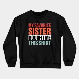 My Favorite Sister Bought Me This Shirt, Funny Brother Sister Crewneck Sweatshirt